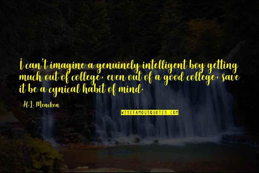 Boy On My Mind Quotes By H.L. Mencken: I can't imagine a genuinely intelligent boy getting
