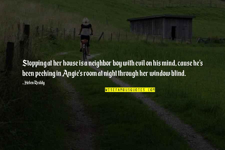 Boy On My Mind Quotes By Helen Reddy: Stopping at her house is a neighbor boy