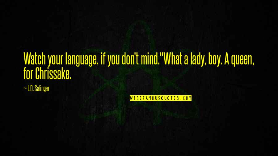Boy On My Mind Quotes By J.D. Salinger: Watch your language, if you don't mind."What a