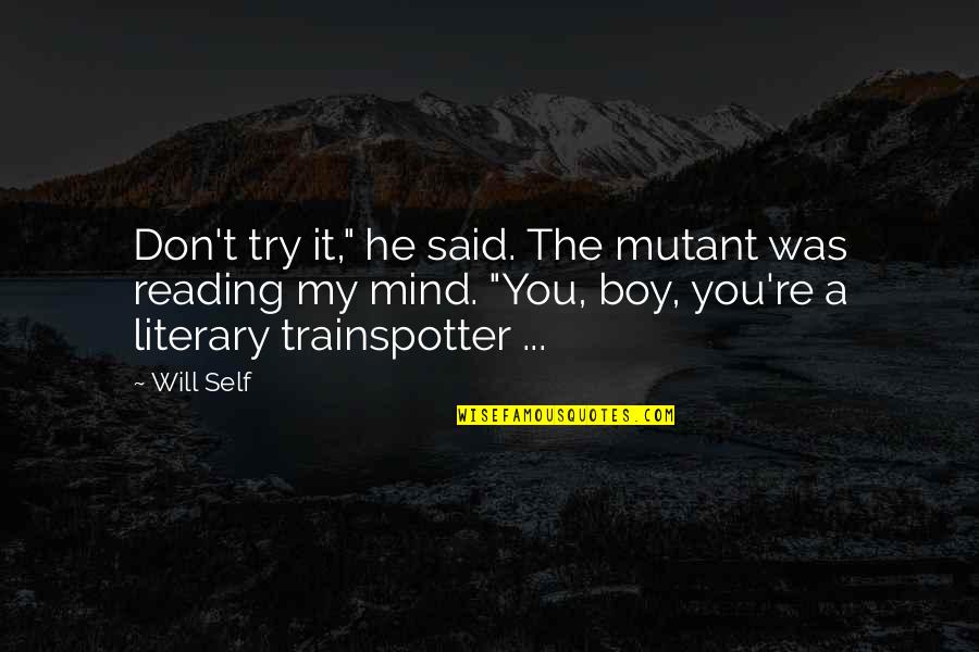 Boy On My Mind Quotes By Will Self: Don't try it," he said. The mutant was