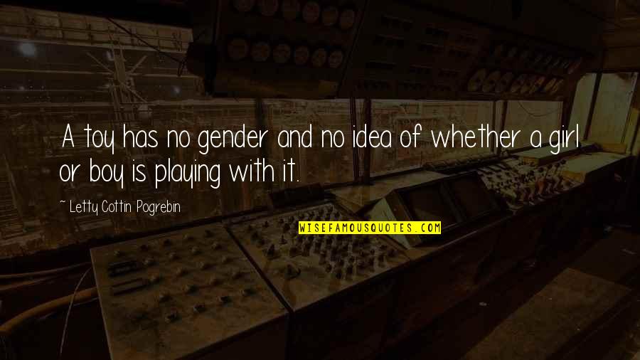 Boy Or Girl Quotes By Letty Cottin Pogrebin: A toy has no gender and no idea