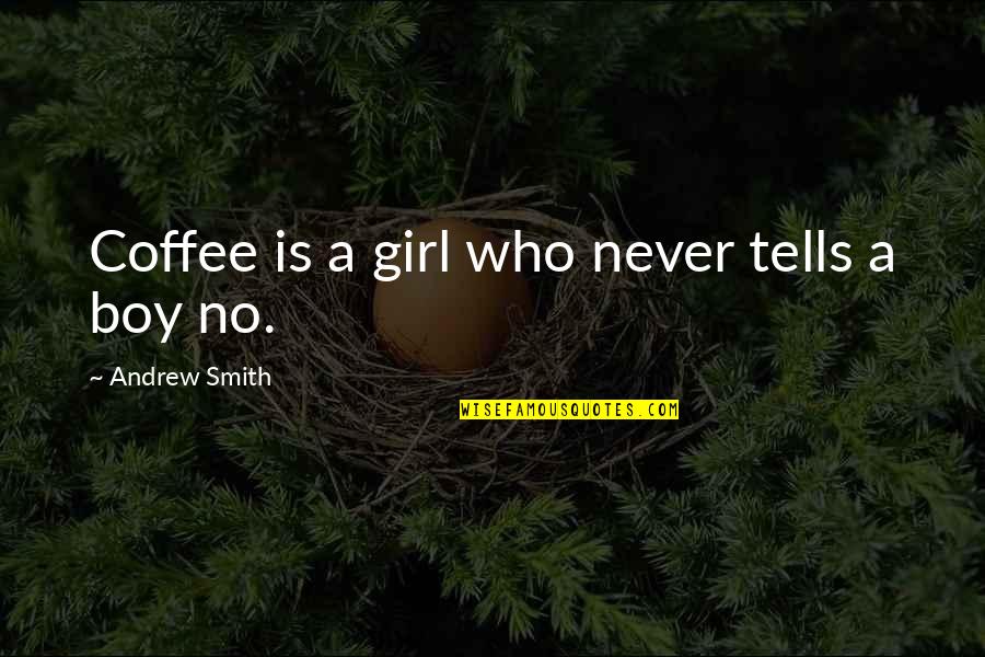 Boy Or Girl We Love You Quotes By Andrew Smith: Coffee is a girl who never tells a