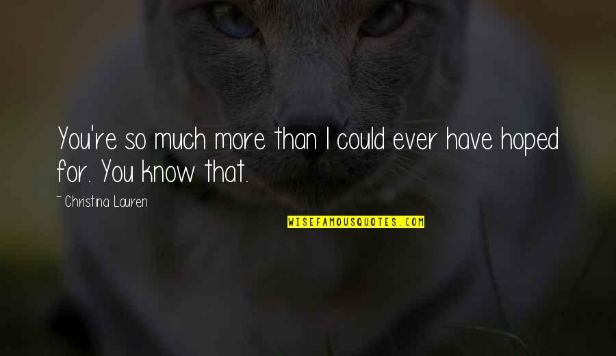 Boy Pick Up Love Quotes By Christina Lauren: You're so much more than I could ever