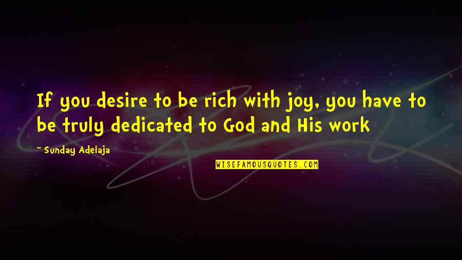 Boy Problems Quotes By Sunday Adelaja: If you desire to be rich with joy,