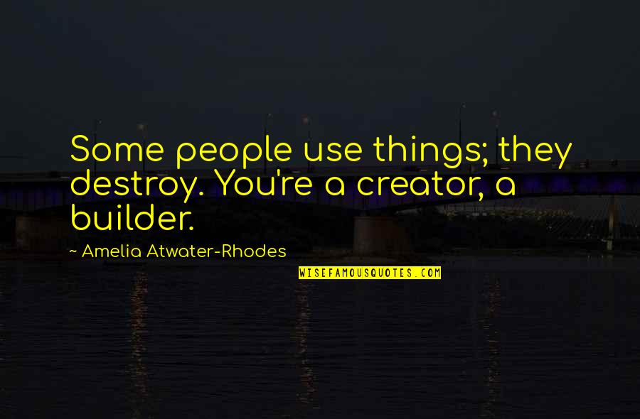 Boy Propose To Girl Quotes By Amelia Atwater-Rhodes: Some people use things; they destroy. You're a