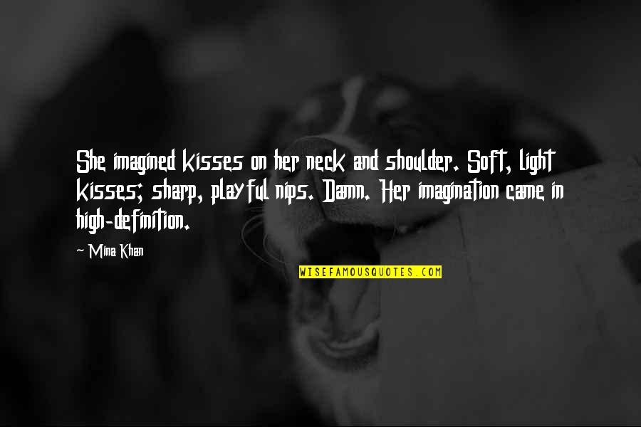 Boy Quotes And Quotes By Mina Khan: She imagined kisses on her neck and shoulder.