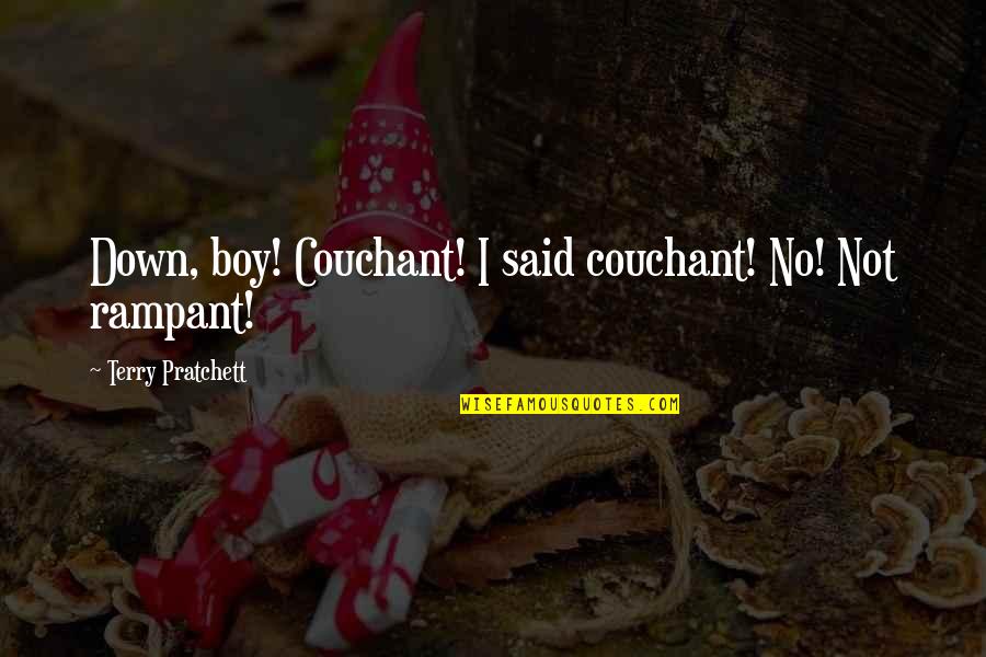 Boy Quotes And Quotes By Terry Pratchett: Down, boy! Couchant! I said couchant! No! Not