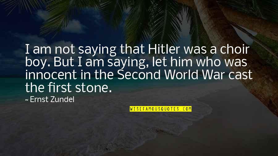 Boy Quotes By Ernst Zundel: I am not saying that Hitler was a