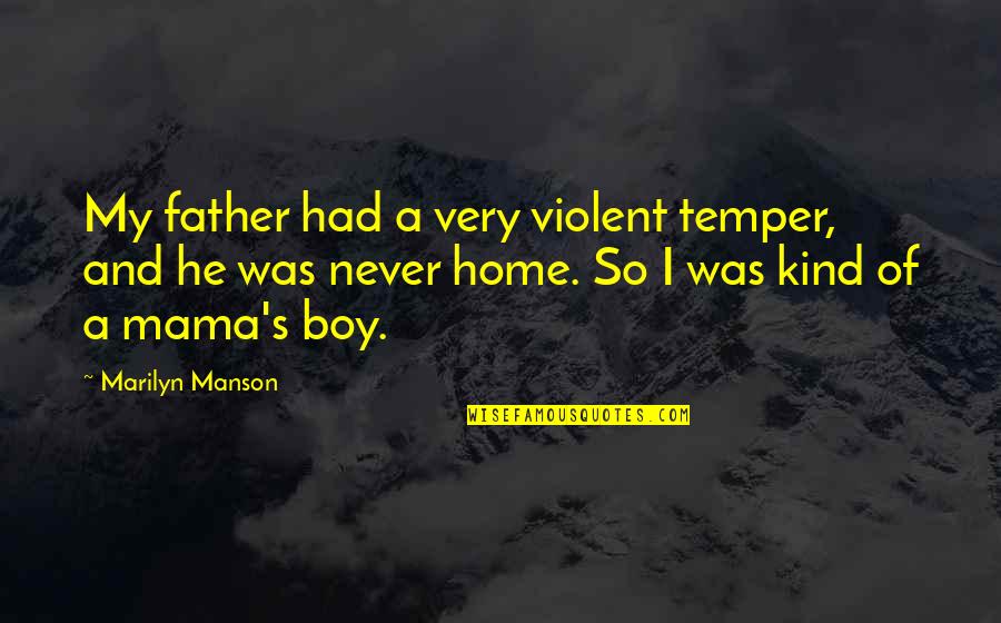 Boy Quotes By Marilyn Manson: My father had a very violent temper, and