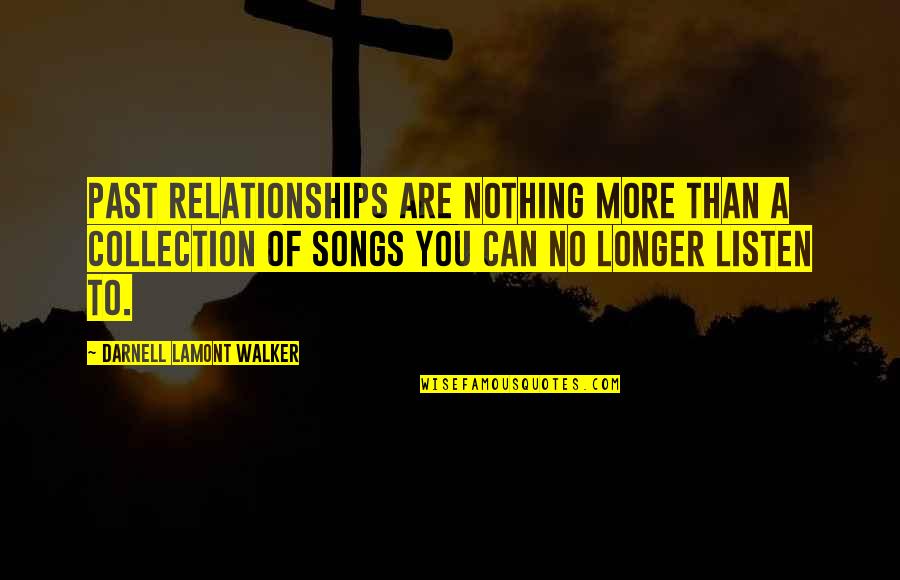 Boy Rejected Girl Quotes By Darnell Lamont Walker: Past relationships are nothing more than a collection