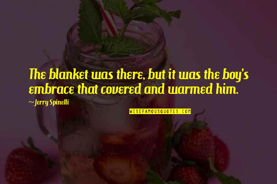 Boy S Love Quotes By Jerry Spinelli: The blanket was there, but it was the