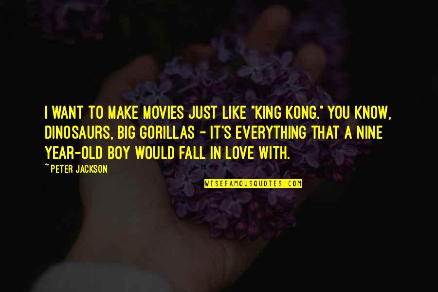 Boy S Love Quotes By Peter Jackson: I want to make movies just like "King