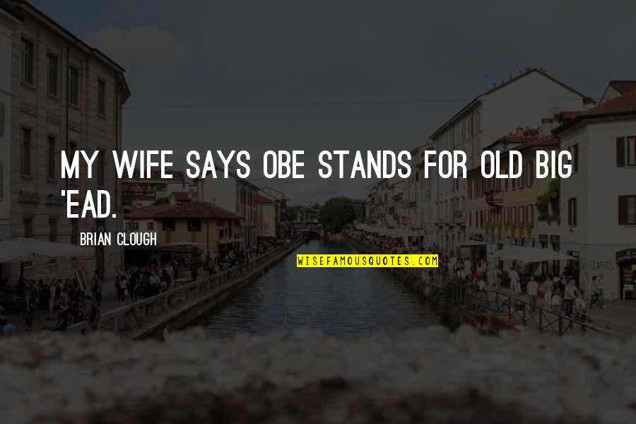 Boy Short Confirmation Quotes By Brian Clough: My wife says OBE stands for Old Big Boy Short Confirmation Quotes By Brian Clough: My wife says OBE stands for Old Big
