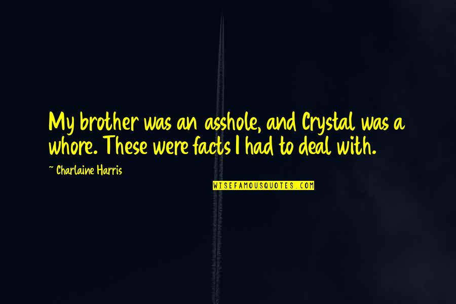 Boy Shorts Quotes By Charlaine Harris: My brother was an asshole, and Crystal was