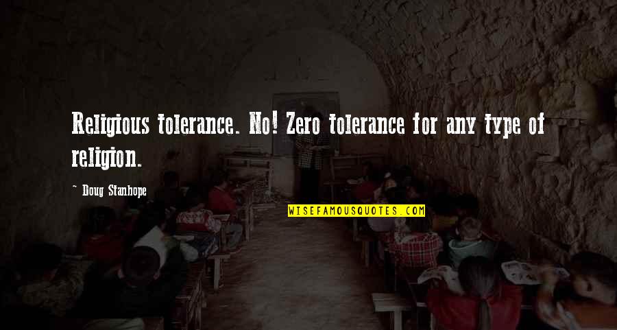 Boy Shyam Selvadurai Quotes By Doug Stanhope: Religious tolerance. No! Zero tolerance for any type