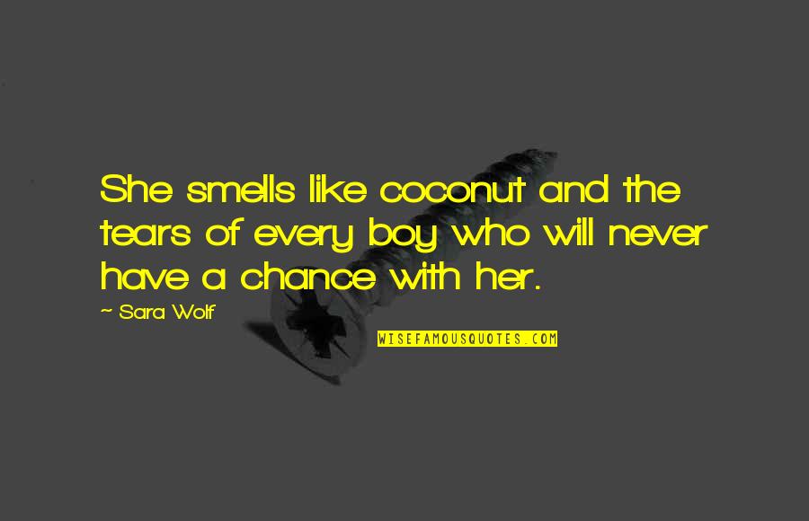 Boy Smells Quotes By Sara Wolf: She smells like coconut and the tears of Boy Smells Quotes By Sara Wolf: She smells like coconut and the tears of
