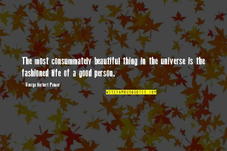 Boy Status Quotes By George Herbert Palmer: The most consummately beautiful thing in the universe Boy Status Quotes By George Herbert Palmer: The most consummately beautiful thing in the universe
