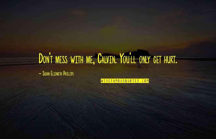 Boy Stop Playing Quotes By Susan Elizabeth Phillips: Don't mess with me, Calvin. You'll only get Boy Stop Playing Quotes By Susan Elizabeth Phillips: Don't mess with me, Calvin. You'll only get