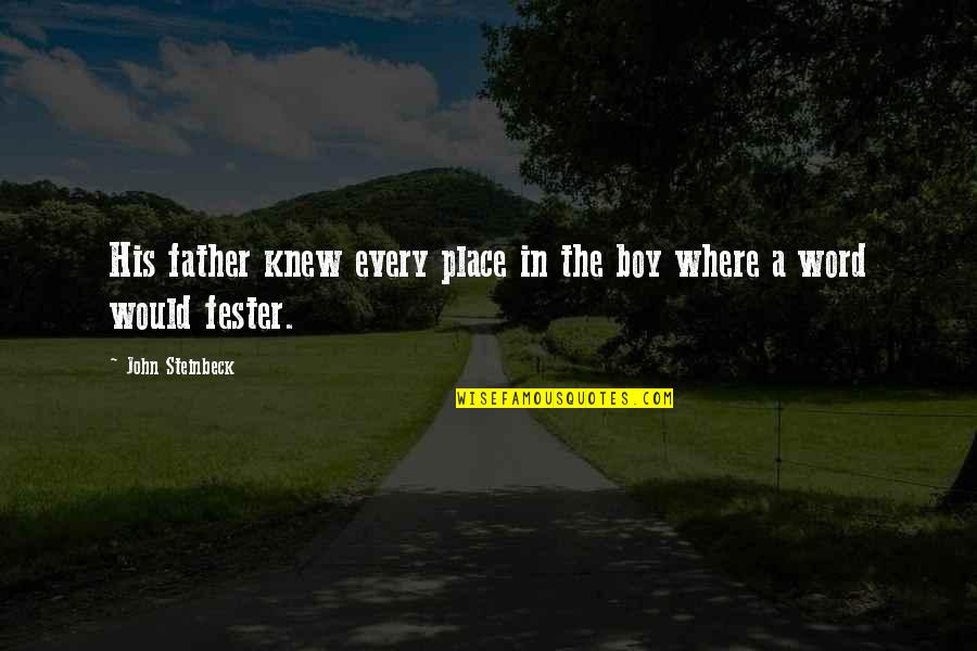 Boy This Place Quotes By John Steinbeck: His father knew every place in the boy Boy This Place Quotes By John Steinbeck: His father knew every place in the boy