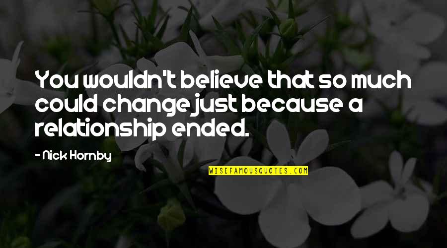 Boy To Boy Relationship Quotes By Nick Hornby: You wouldn't believe that so much could change