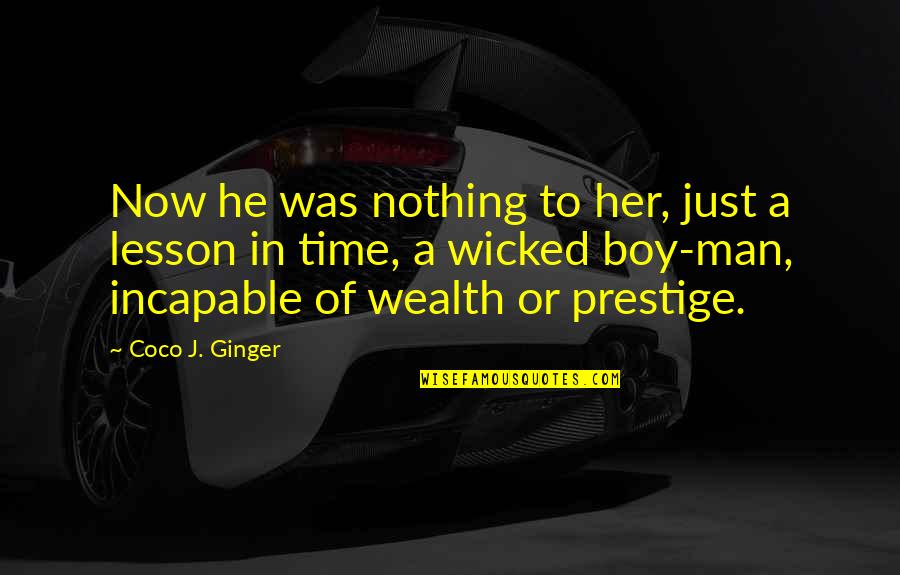 Boy To Man Quotes By Coco J. Ginger: Now he was nothing to her, just a