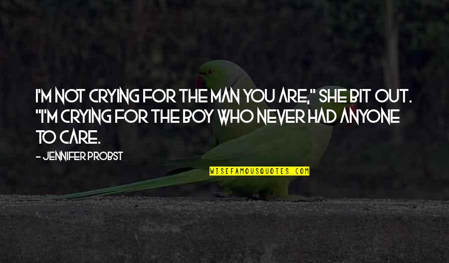 Boy To Man Quotes By Jennifer Probst: I'm not crying for the man you are,"