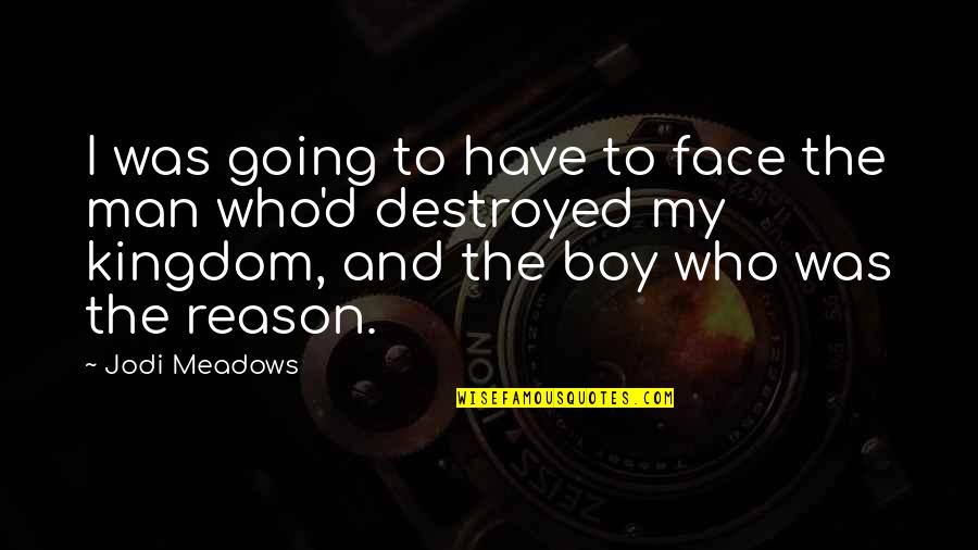 Boy To Man Quotes By Jodi Meadows: I was going to have to face the