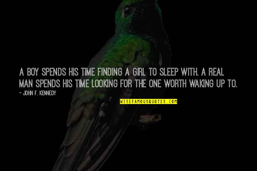 Boy To Man Quotes By John F. Kennedy: A boy spends his time finding a girl