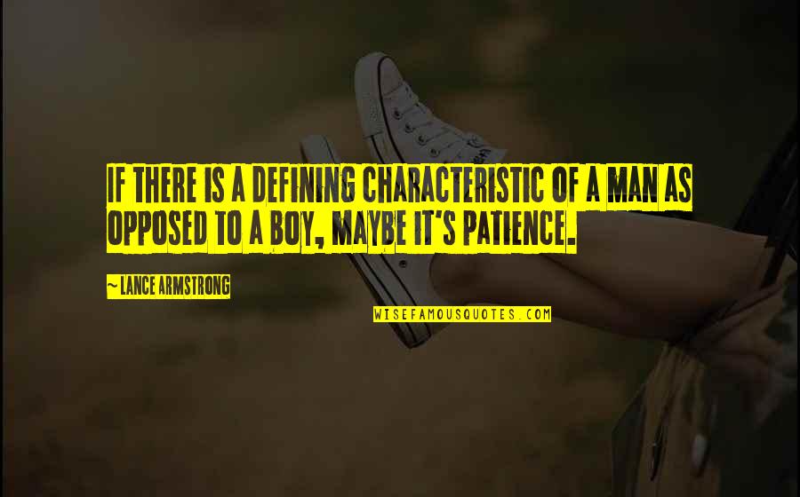 Boy To Man Quotes By Lance Armstrong: If there is a defining characteristic of a