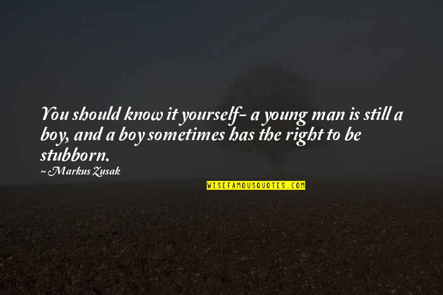 Boy To Man Quotes By Markus Zusak: You should know it yourself- a young man