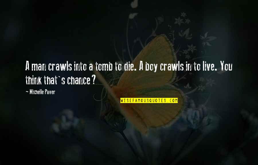 Boy To Man Quotes By Michelle Paver: A man crawls into a tomb to die.