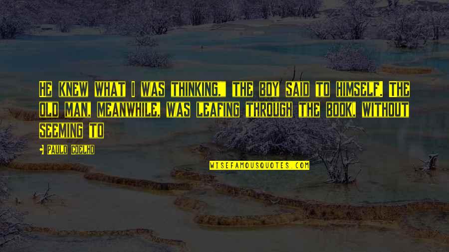 Boy To Man Quotes By Paulo Coelho: He knew what I was thinking," the boy Boy To Man Quotes By Paulo Coelho: He knew what I was thinking," the boy