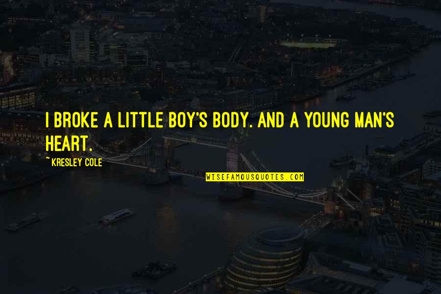 Boy To Young Man Quotes By Kresley Cole: I broke a little boy's body. And a