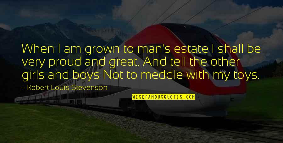 Boy Toys Quotes By Robert Louis Stevenson: When I am grown to man's estate I