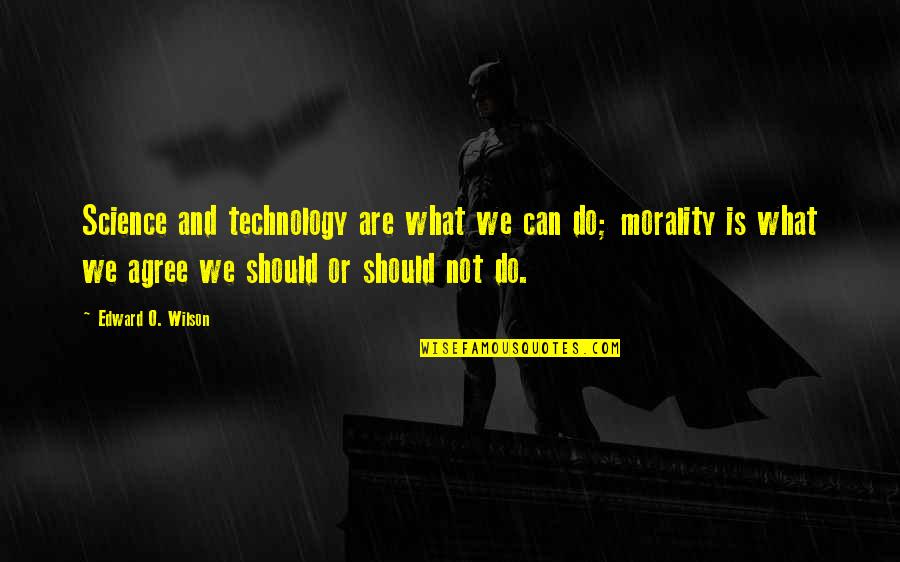 Boy Tumblr Quotes By Edward O. Wilson: Science and technology are what we can do;