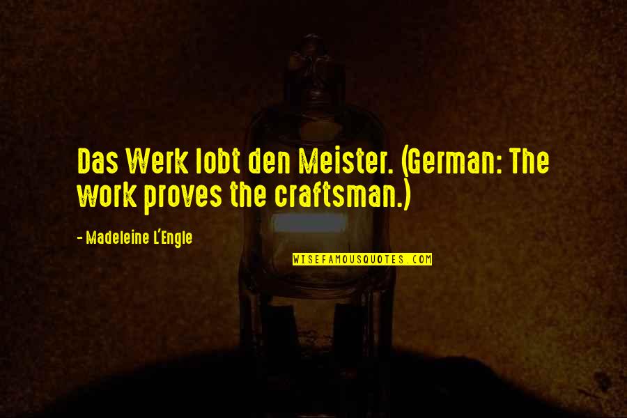 Boy Tumblr Quotes By Madeleine L'Engle: Das Werk lobt den Meister. (German: The work