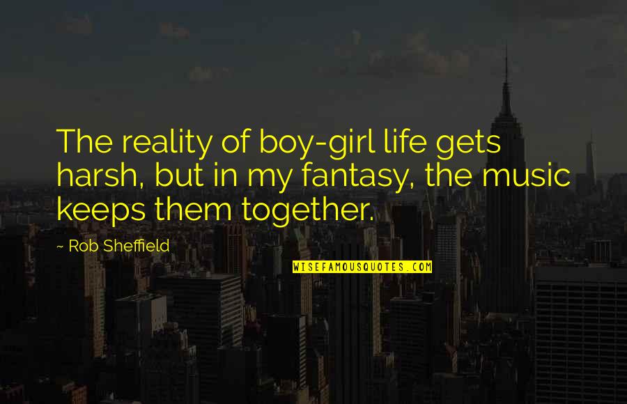 Boy Vs Girl Quotes By Rob Sheffield: The reality of boy-girl life gets harsh, but