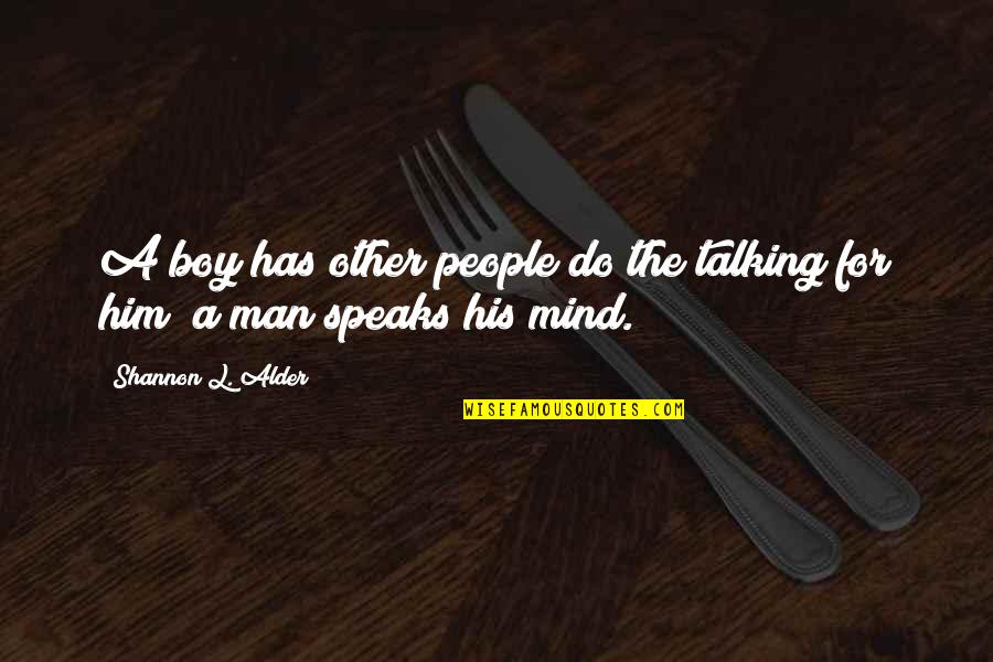 Boy Vs Man Quotes By Shannon L. Alder: A boy has other people do the talking