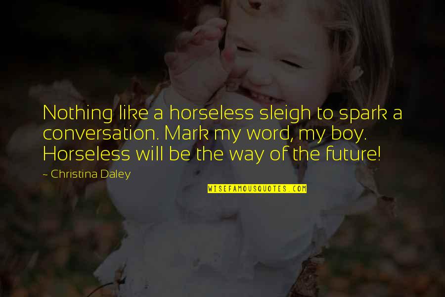 Boy Will Be Boy Quotes By Christina Daley: Nothing like a horseless sleigh to spark a