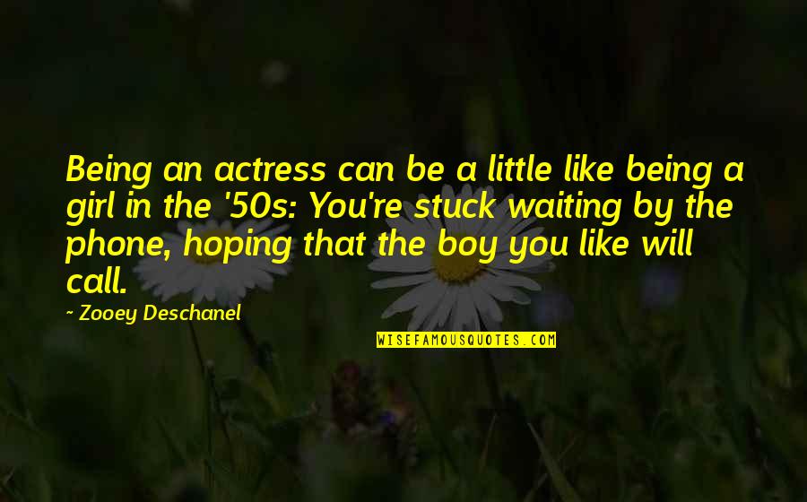 Boy Will Be Boy Quotes By Zooey Deschanel: Being an actress can be a little like