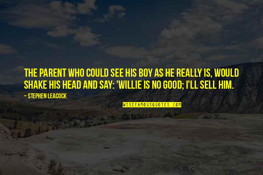 Boy Willie Quotes By Stephen Leacock: The parent who could see his boy as
