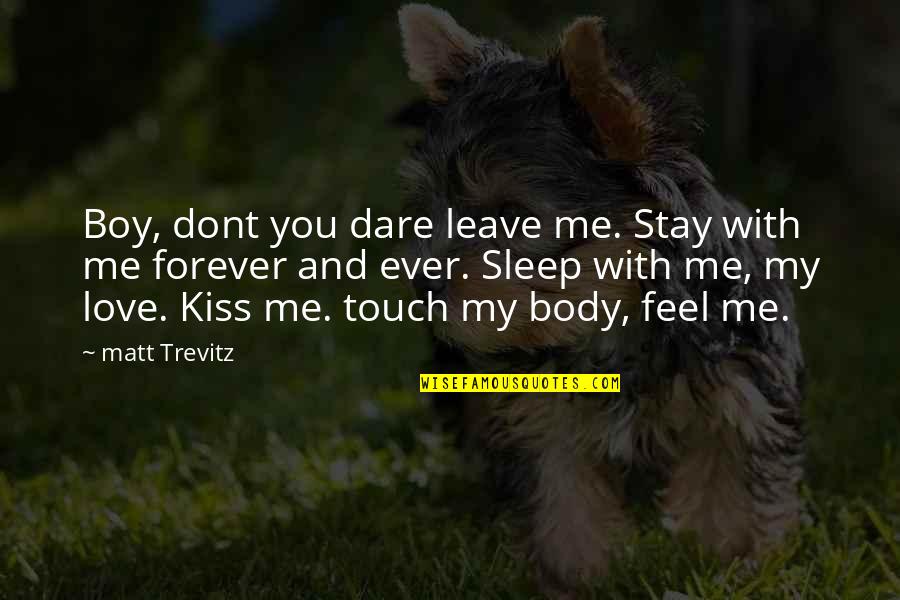Boy With Love Quotes By Matt Trevitz: Boy, dont you dare leave me. Stay with