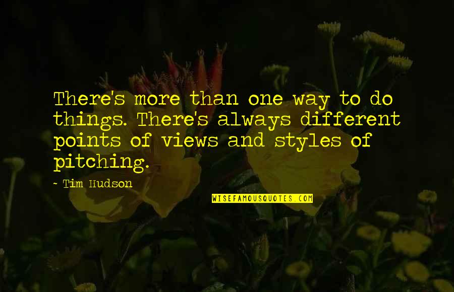 Boy You Are Perfect Quotes By Tim Hudson: There's more than one way to do things.