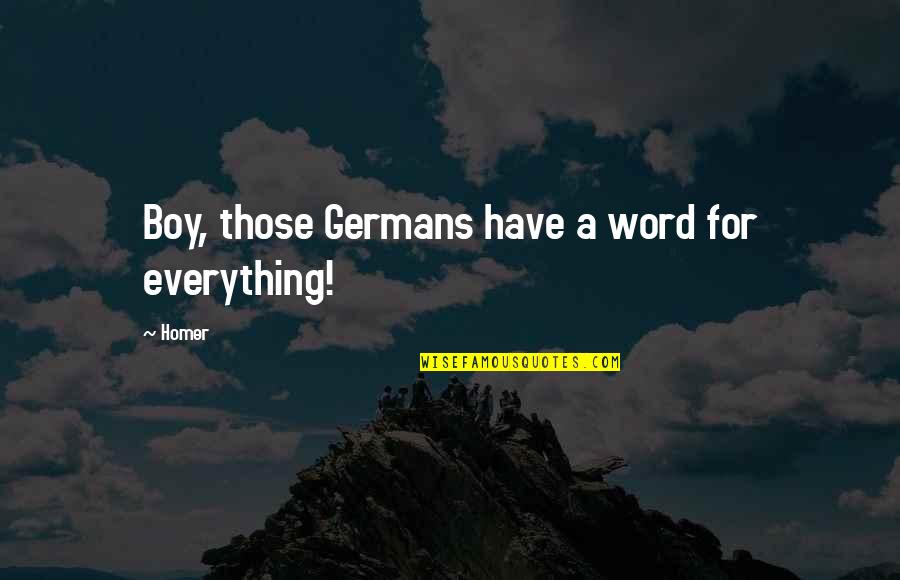 Boy You're My Everything Quotes By Homer: Boy, those Germans have a word for everything!