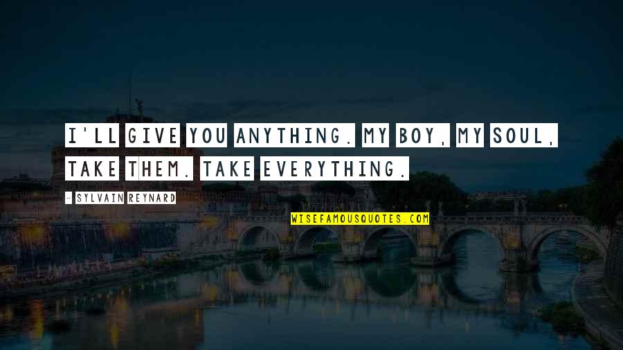 Boy You're My Everything Quotes By Sylvain Reynard: I'll give you anything. My boy, my soul,