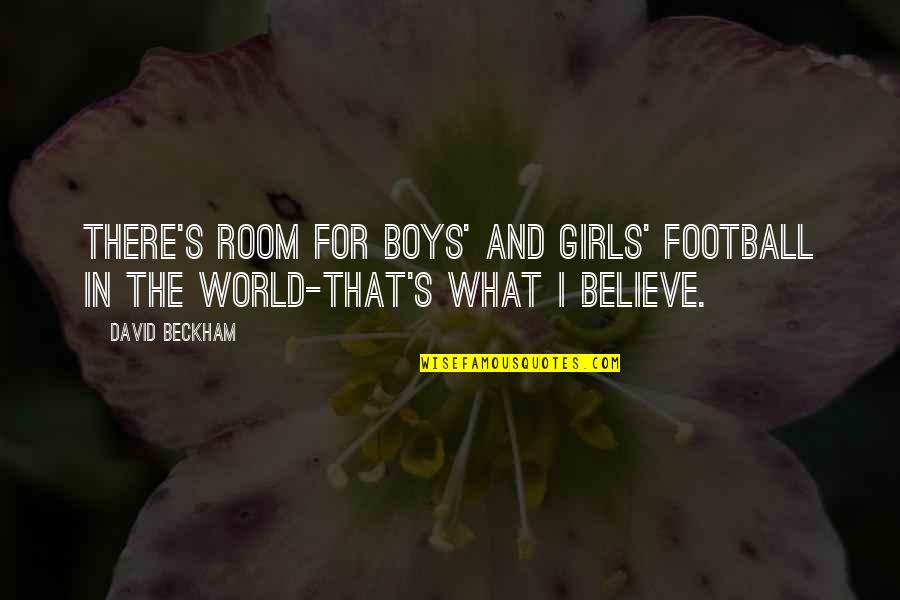 Boy You're My World Quotes By David Beckham: There's room for boys' and girls' football in