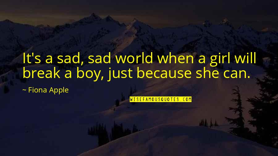 Boy You're My World Quotes By Fiona Apple: It's a sad, sad world when a girl