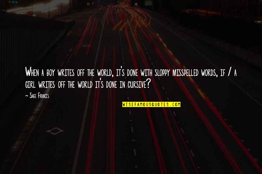 Boy You're My World Quotes By Sage Francis: When a boy writes off the world, it's