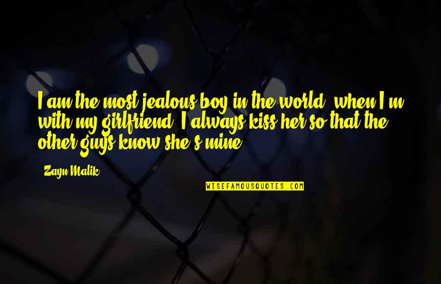 Boy You're My World Quotes By Zayn Malik: I am the most jealous boy in the