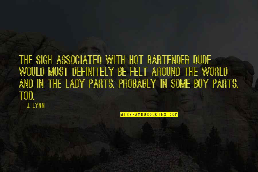 Boy You're So Hot Quotes By J. Lynn: The sigh associated with Hot Bartender Dude would